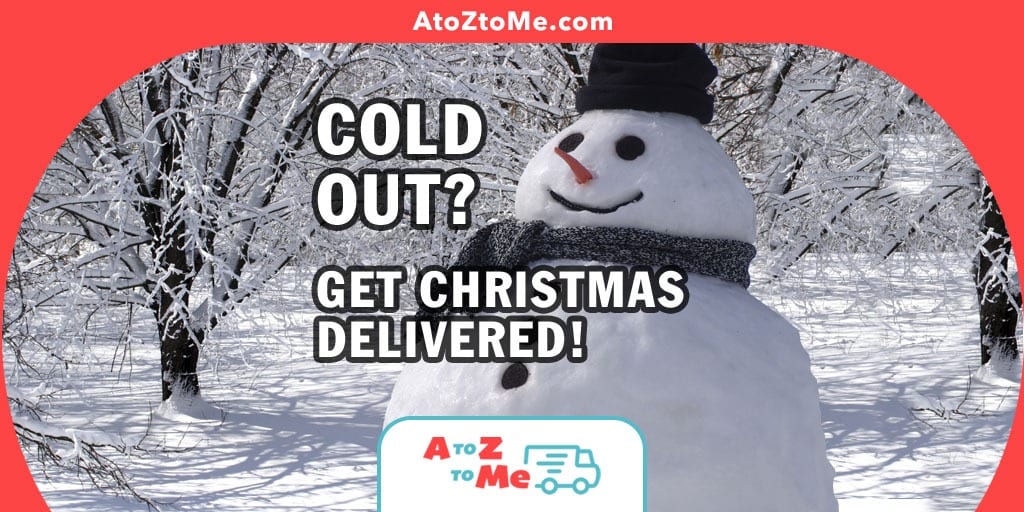 An advertising image showing the A to Z to Me logo with an image of a snow man and text that reads - Cold out? Get Christmas delivered!